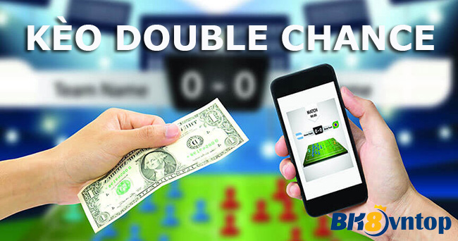 Kèo cá độ Double Chance là gì? Kinh nghiệm chơi Double Chance hiệu quả